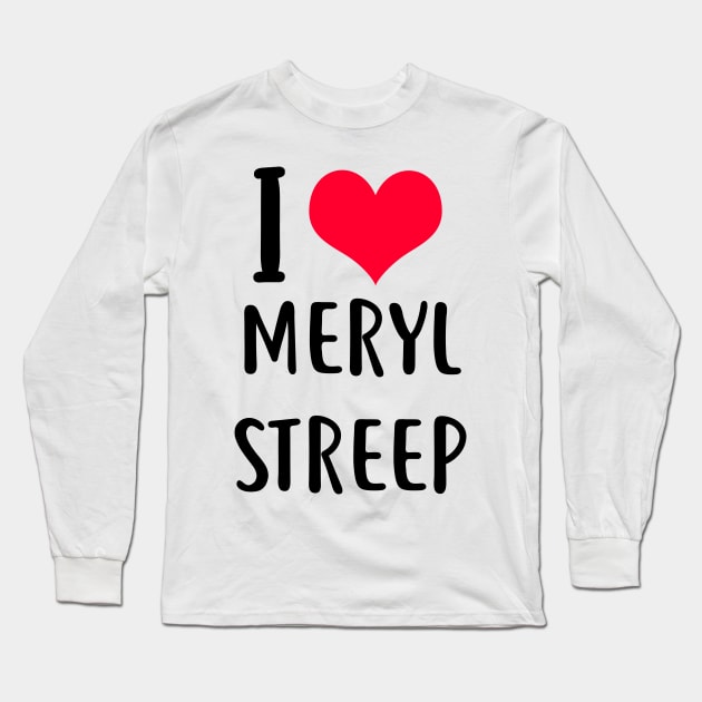 i love meryl streep Long Sleeve T-Shirt by planetary